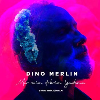 Dino Merlin 2021 - Mir svim dobrim ljudima 68582715_Dino_Merlin_2021