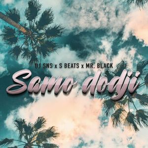 samo - DJ SNS & S Beats Feat. Mr Black - Samo Dodji  77668843_Samo_dodji