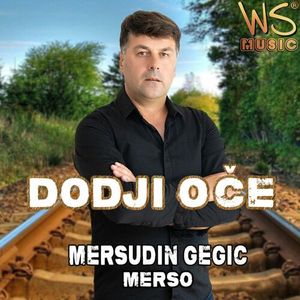 Mersudin Gegic Merso - Dodji Oce 79507326_Dodji_oce