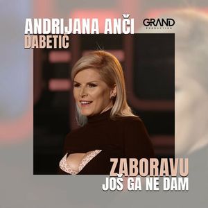 Andrijana Anci Dabetic - Zaboravu Jos Ga Ne Dam 82210847_Zaboravu_Jo_Ga_Ne_Dam